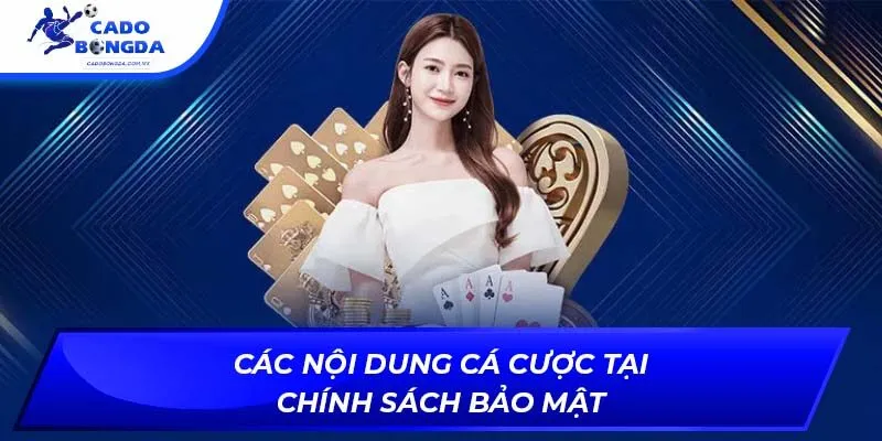 Các nội dung cá cược tại chính sách bảo mật