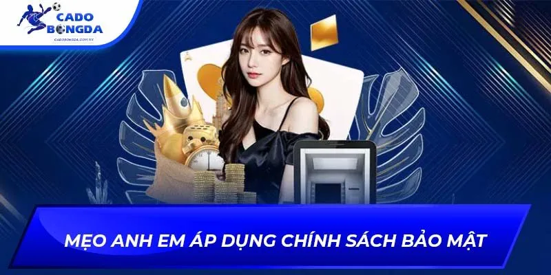 Mẹo anh em áp dụng chính sách bảo mật